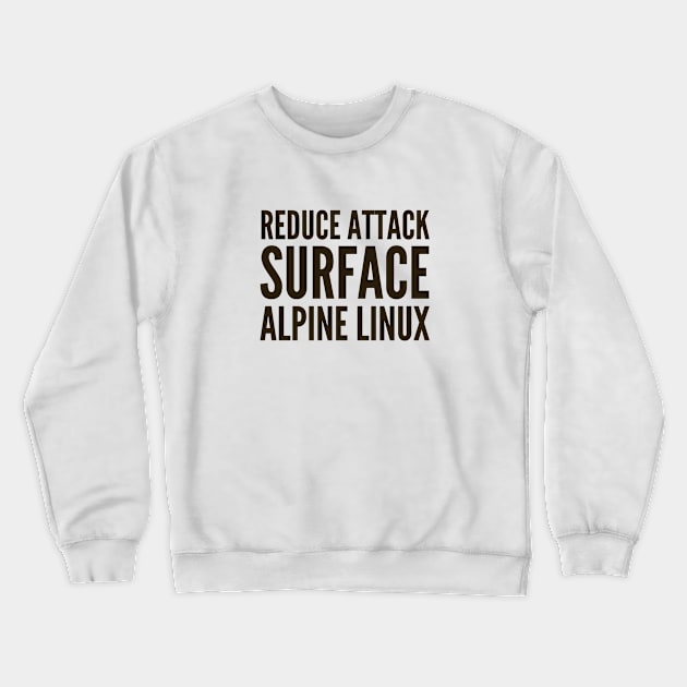 Cybersecurity Reduce Attack Surface Alpine Linux Crewneck Sweatshirt by FSEstyle